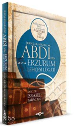 Şebinkarahisarlı Abdi'nin Erzurum Lehçesi Lügatı; Edebiyatımızın Bilinen En Müstakil Manzum Ağız Sözlüğü