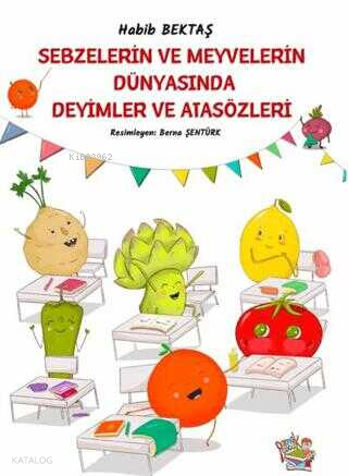 Sebzelerin ve Meyvelerin Dünyasında Deyimler ve Atasözleri | Habib Bek