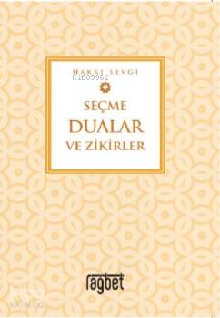 Seçme Dualar ve Zikirler | Hakkı Sevgi | Rağbet Yayınları