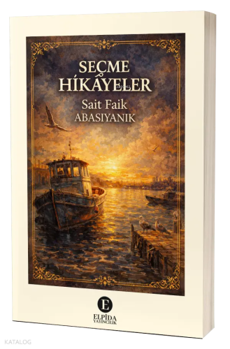 Seçme Hikâyeler | Sait Faik Abasıyanık | Elpida Yayıncılık