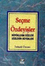 Seçme Özdeyişler; Büyüklerin Sözleri Sözlerin Büyükleri