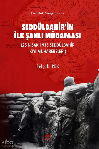 Seddülbahir’in İlk Şanlı Müdafaası;25 Nisan 1915 Seddülbahir Kıyı Muharebeleri