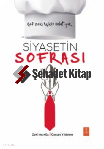 Şef Zeki Açıköz Anlatıyor ;Siyasetin Sofrası