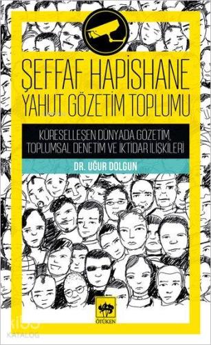 Şeffaf Hapishane Yahut Gözetim Toplumu; Küreselleşen Dünyada Gözetim, Toplumsal Denetim ve İktidar İlişkileri