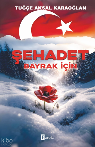 Şehadet – Bayrak İçin | Tuğçe Aksal Karaoğlan | Parola Yayınları