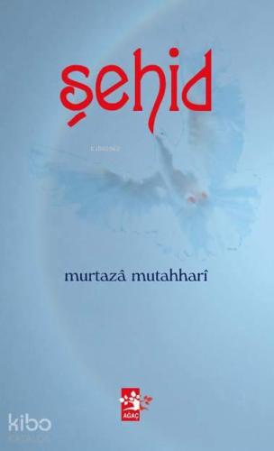 Şehid | Ayetullah Murteza Mutahharî | Ağaç Kitabevi Yayınları