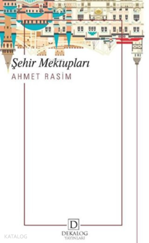 Şehir Mektupları | Ahmet Rasim | Dekalog Yayınları