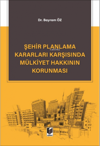 Şehir Planlama Kararları Karşısında Mülkiyet Hakkının Korunması
