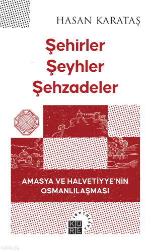 Şehirler, Şeyhler, Şehzadeler | Hasan Karataş | Küre Yayınları