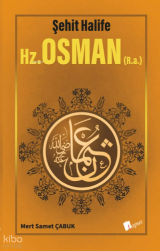 Şehit Halife - Hz. Osman (R.a) | Mert Samet Çabuk | Lopus Yayınevi