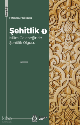 Şehitlik 1; İslâm Geleneğinde Şehitlik Olgusu