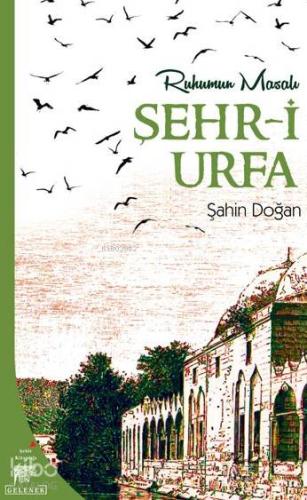 Şehr-i Urfa; Ruhumun Masalı | Şahin Doğan | Gelenek Yayıncılık