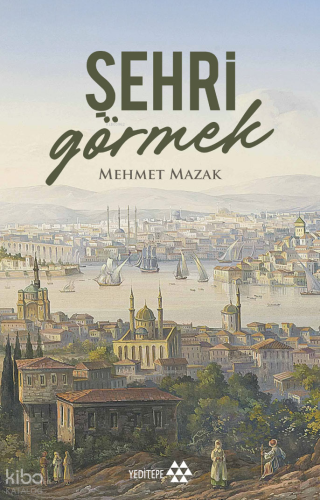 Şehri Görmek | Mehmet Mazak | Yeditepe Yayınevi
