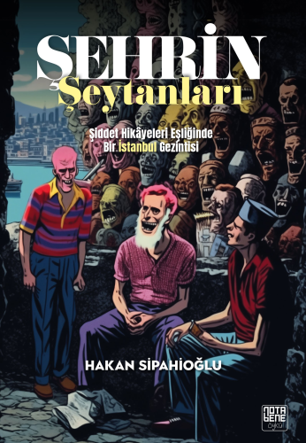 Şehrin Şeytanları;Şiddet Hikâyeleri Eşliğinde Bir İstanbul Gezintisi |