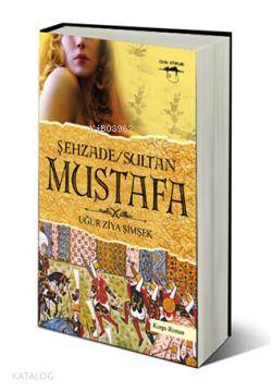 Şehzade Sultan Mustafa | Uğur Ziya Şimşek | Sokak Kitapları Yayınları