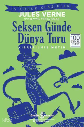 Seksen Günde Dünya Turu (Kısaltılmış Metin); 100 Temel Eser | Jules Ve