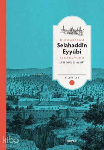 Selahaddin Eyyubi Sempozyumu; Bildiriler (23-25 Eylül 2016/ Siirt) | A