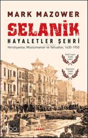 Selanik - Hayaletler Şehri; Hıristiyanlar, Müslümanlar ve Yahudiler, 1430-1950