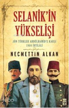 Selanik'in Yükselişi; Jön Türkler Andülhamid'e Karşı