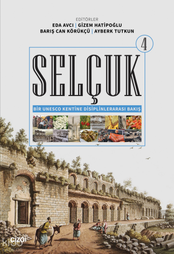 Selçuk - Bir Unesco Kentine Disiplinlerarası Bakış 4 | Kolektif | Çizg