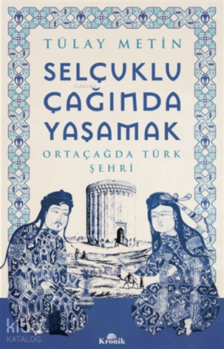 Selçuklu Çağında Yaşamak;Ortaçağda Türk Şehri