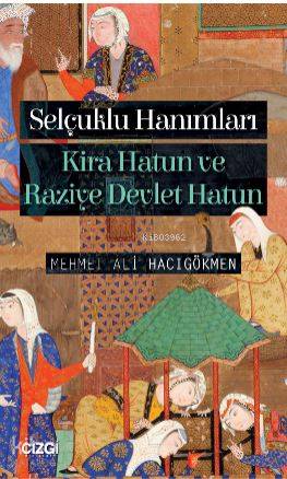 Selçuklu Hanımları (Kira Hatun ve Raziye Devlet Hatun)