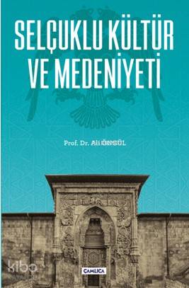 Selçuklu Kültür ve Medeniyeti | Ali Öngül | Çamlıca Basım Yayın