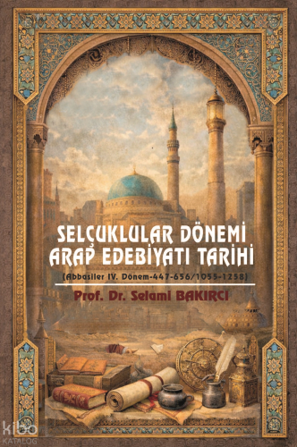 Selçuklular Dönemi Arap Edebiyatı Tarihi | Selami Bakırcı | Fenomen Ya