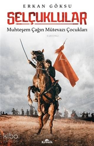 Selçuklular; Muhteşem Çağın Mütevazı Çocukları | Erkan Göksu | Kronik 