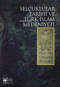 Selçuklular Tarihi ve Türk-islam Medeniyeti | Osman Turan | Ötüken Neş