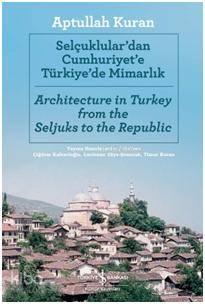 Selçuklular'dan Cumhuriyete Türkiye'de Mimarlık; Architecture in Turkey from the Seljuks to the Republic