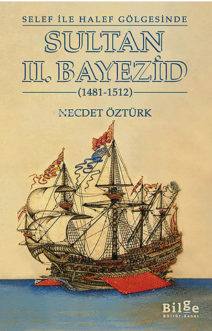 Selef ile Halef Gölgesinde ;Sultan II. Bayezid (1481-1512)