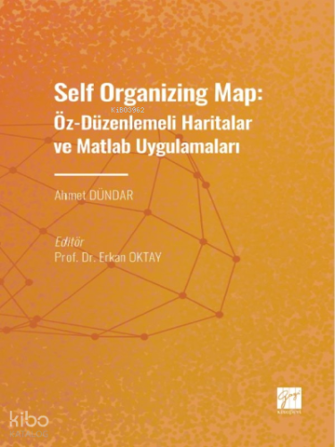 Self Organizing Map: Öz - Düzenlenmeli Haritalar ve Matlab Uygulamaları