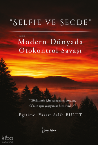 Selfie ve Secde;Modern Dünyada Otokontrol Savaşı