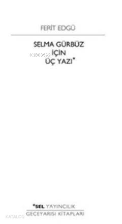 Selma Gürbüz İçin Üç Yazı