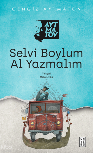 Selvi Boylum Al Yazmalım | Cengiz Aytmatov | Ketebe Yayınları