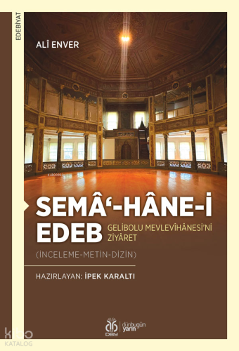 Semâ‘-hâne-i Edeb - Gelibolu Mevlevîhânesi’ni Ziyâret;İnceleme - Metin
