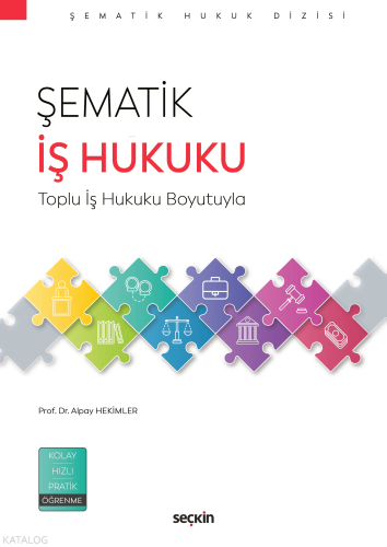Şematik İş Hukuku;Toplu İş Hukuku Boyutuyla | Alpay Hekimler | Seçkin 