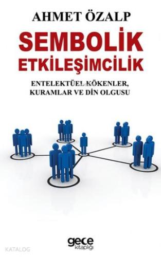 Sembolik Etkileşimcilik; Entelektüel Kökenler,Kuramlar ve Din Olgusu