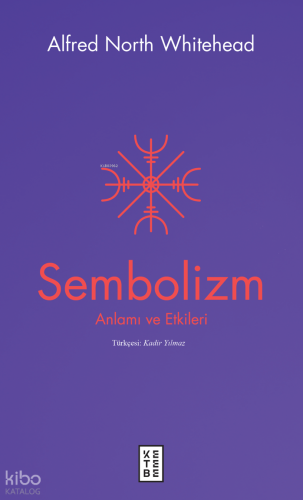 Sembolizm;Anlamı ve Etkileri | Alfred North Whitehead | Ketebe Yayınla