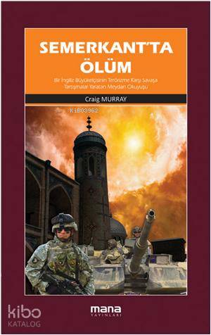 Semerkantta Ölüm; Bir İngiliz büyükelçisinin «terörizme karşı savaşa tartışmalar yaratan meydan okuyuşu