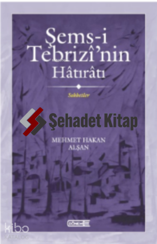 Şems-i Tebrizî’nin Hâtırâtı Sohbetler