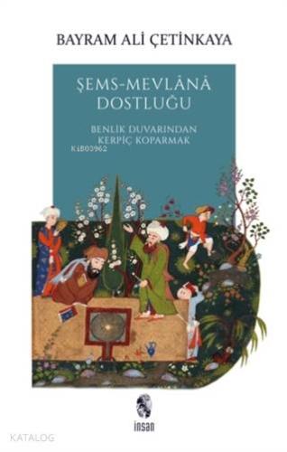 Şems-Mevlana Dostluğu; Benlik Duvarından Kerpiç Koparmak