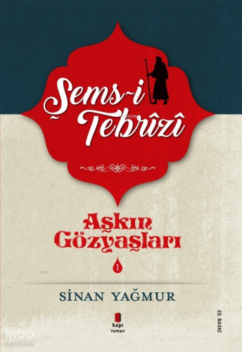 Şems Tebrizi 1; Aşkın Gözyaşları 1 | Sinan Yağmur | Kapı Yayınları