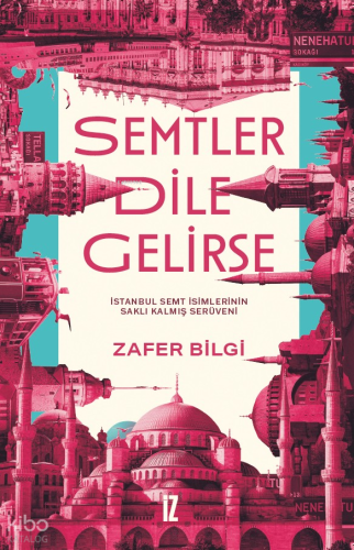 Semtler Dile Gelirse;İstanbul Semt İsimlerinin Saklı Kalmış Serüveni |
