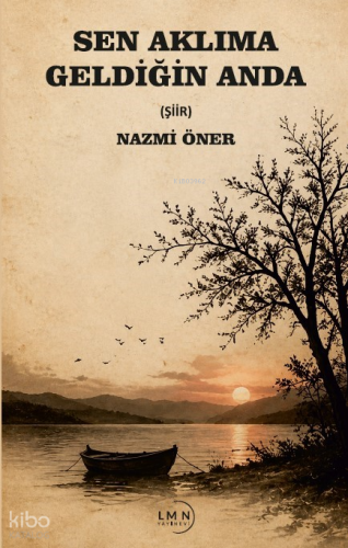 Sen Aklıma Geldiğin Anda | Nazmi Öner | Liman Yayınevi