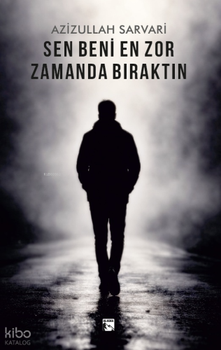 Sen Beni En Zor Zamanda Bıraktın | Azizullah Sarvari | Alaska Yayınevi