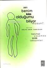 Sen Benim Kim Olduğumu Biliyor Musun? Toplumsal Yaşamda Kimlik İzdüşümleri