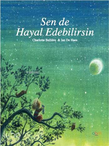 Sen de Hayal Edebilirsin; 6+ Yaş | Charlotte Belliere | Abm Yayınevi