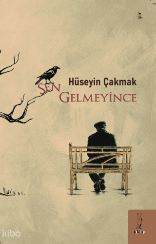 Sen Gelmeyince | Hüseyin Çakmak | Şey Kitap (ŞYK Kitap)